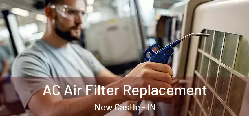 AC Air Filter Replacement New Castle - IN