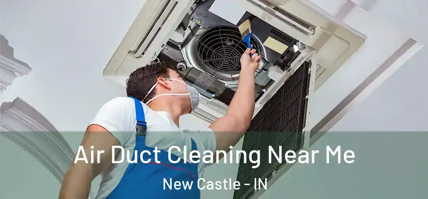 Air Duct Cleaning Near Me New Castle - IN