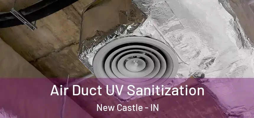 Air Duct UV Sanitization New Castle - IN
