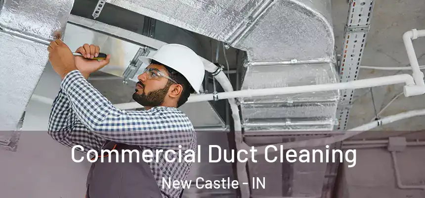  Commercial Duct Cleaning New Castle - IN