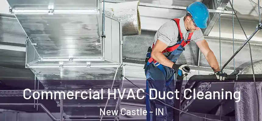 Commercial HVAC Duct Cleaning New Castle - IN