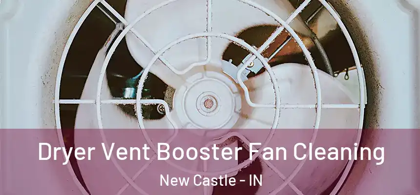 Dryer Vent Booster Fan Cleaning New Castle - IN