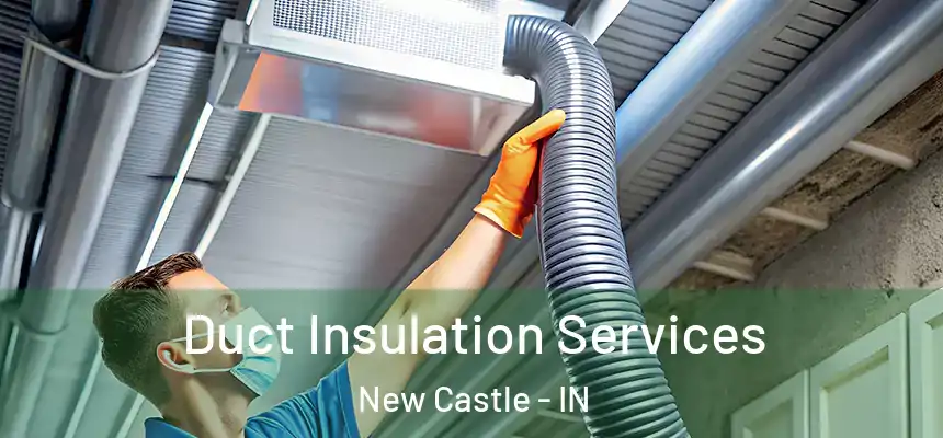Duct Insulation Services New Castle - IN