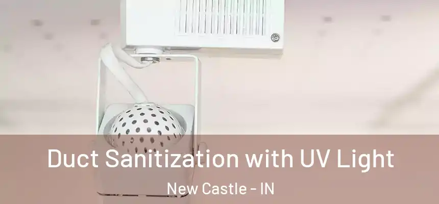 Duct Sanitization with UV Light New Castle - IN