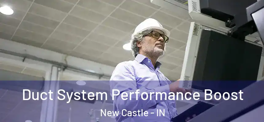  Duct System Performance Boost New Castle - IN