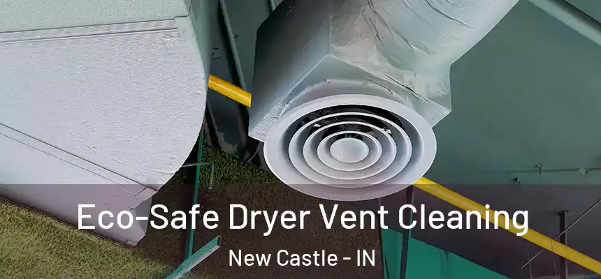 Eco-Safe Dryer Vent Cleaning New Castle - IN