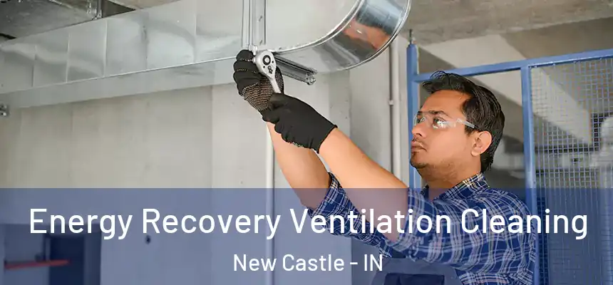 Energy Recovery Ventilation Cleaning New Castle - IN