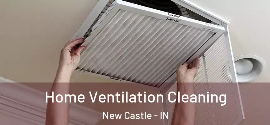Home Ventilation Cleaning New Castle - IN