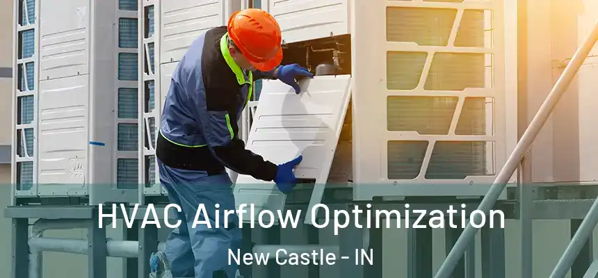 HVAC Airflow Optimization New Castle - IN