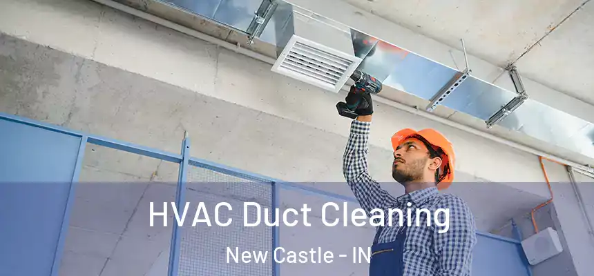  HVAC Duct Cleaning New Castle - IN
