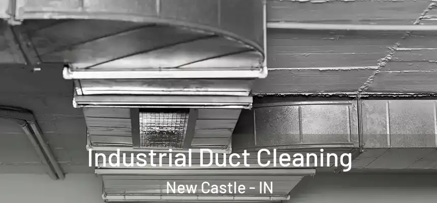 Industrial Duct Cleaning New Castle - IN