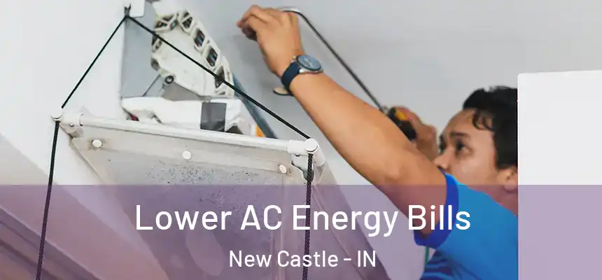  Lower AC Energy Bills New Castle - IN
