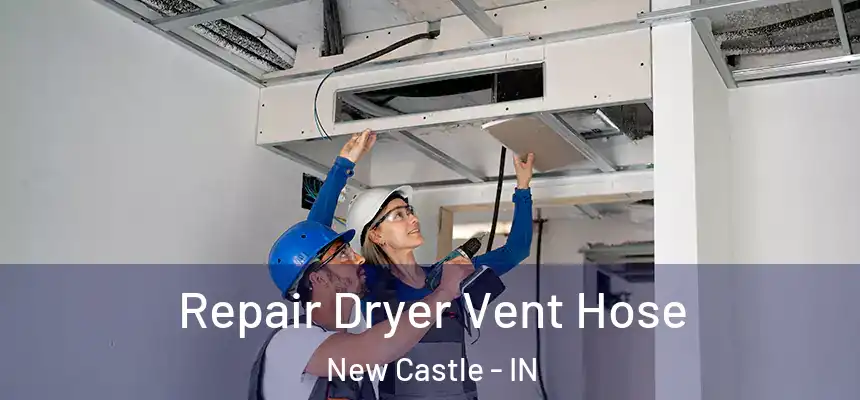 Repair Dryer Vent Hose New Castle - IN