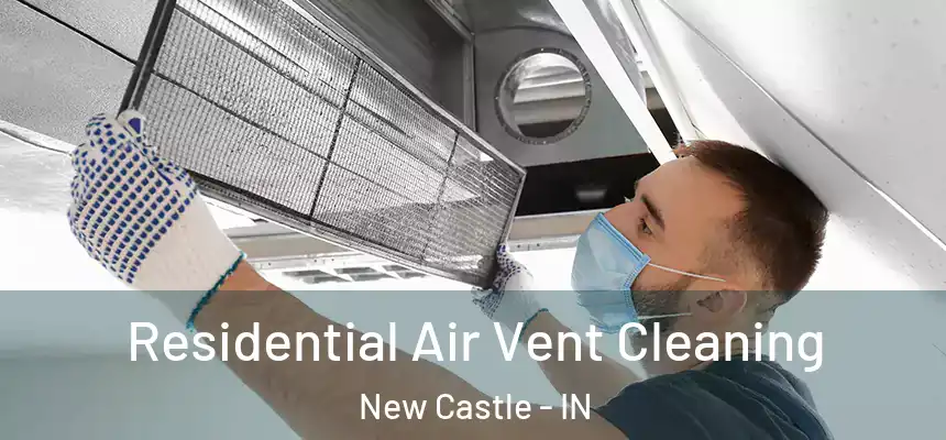 Residential Air Vent Cleaning New Castle - IN
