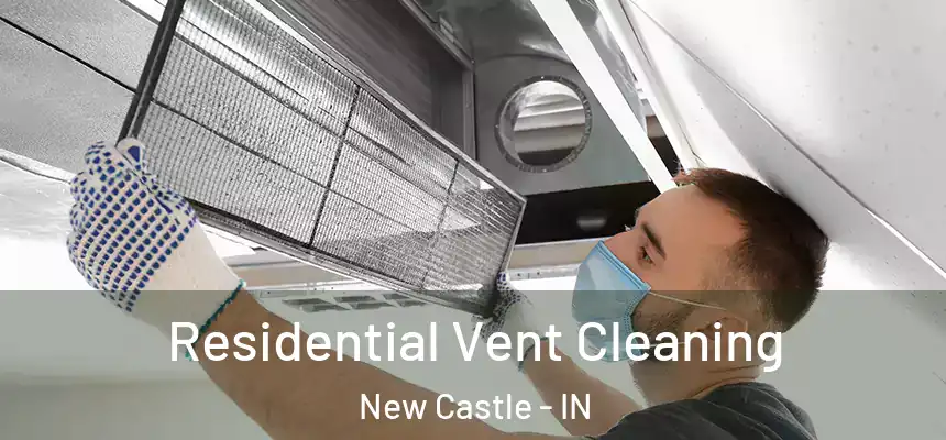 Residential Vent Cleaning New Castle - IN