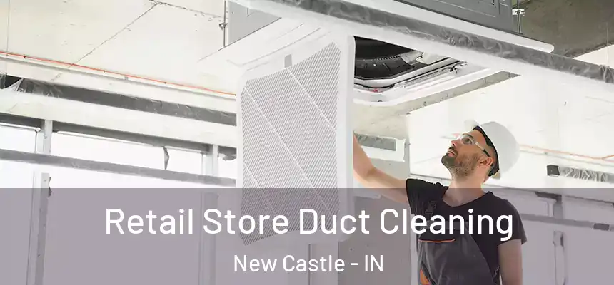 Retail Store Duct Cleaning New Castle - IN
