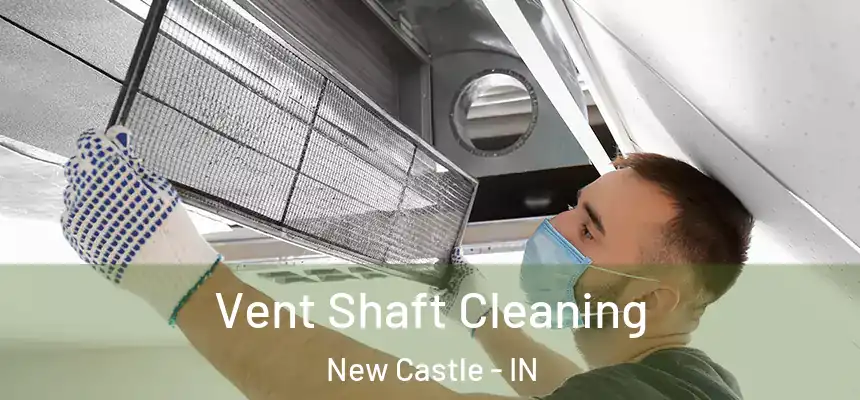 Vent Shaft Cleaning New Castle - IN