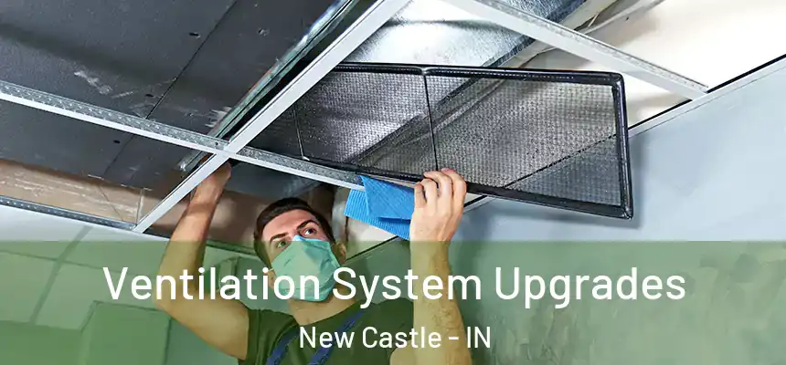  Ventilation System Upgrades New Castle - IN