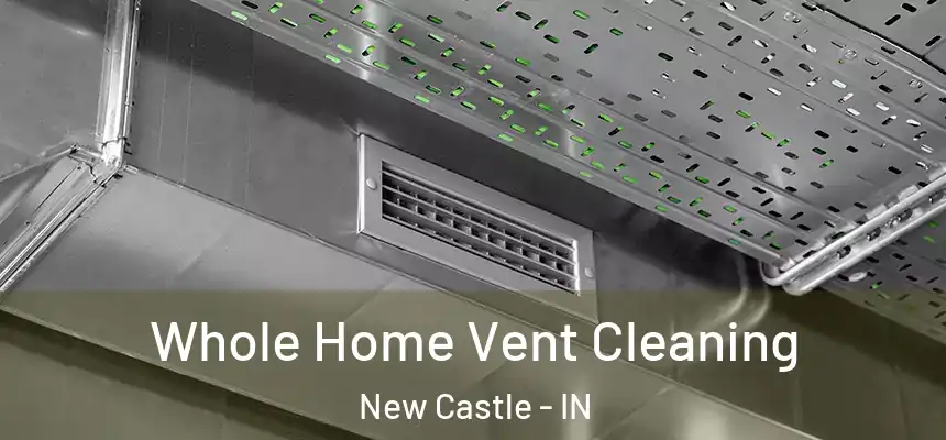  Whole Home Vent Cleaning New Castle - IN